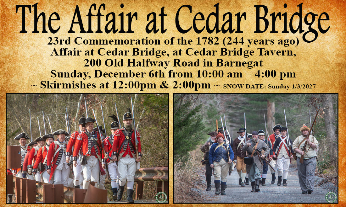 Event flyer for “The Affair at Cedar Bridge,” a 23rd commemoration of the 1782 Affair at Cedar Bridge. The event will take place Sunday, December 6, from 10 a.m. to 4 p.m. at Cedar Bridge Tavern in Barnegat, with historical reenactment skirmishes at noon and 2 p.m. The flyer features photos of Revolutionary War-era reenactors in British and Colonial attire. Snow date is January 3, 2027.