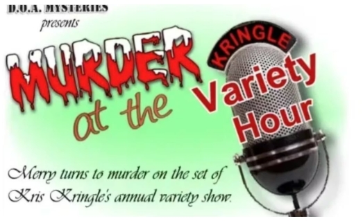 D.O.A. Mysteries Presents Murder at the Kringle Variety Hour flyer