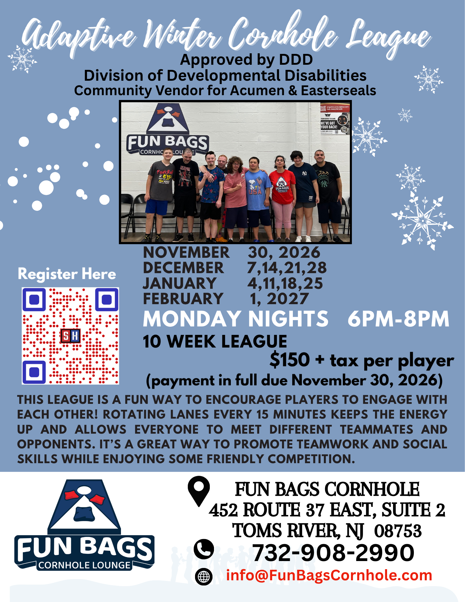 Flyer for Fun Bags Cornhole Lounge’s Adaptive Winter Cornhole League, approved by the Division of Developmental Disabilities (DDD) and a community vendor for Acumen and Easterseals. The 10-week league runs Monday evenings from 6–8 p.m., beginning November 30, 2026, and continuing through February 1, 2027, with dates listed for December and January. The cost is $150 plus tax per player, with full payment due November 30, 2026. The league encourages social interaction, teamwork, and friendly competition, with players rotating lanes every 15 minutes to meet different teammates and opponents. The flyer features a group photo of participants, snowflake decorations, and a QR code for registration. The location is Fun Bags Cornhole Lounge, 452 Route 37 East, Suite 2, Toms River, NJ 08753. For more information, call 732-908-2990 or email info@FunBagsCornhole.com.