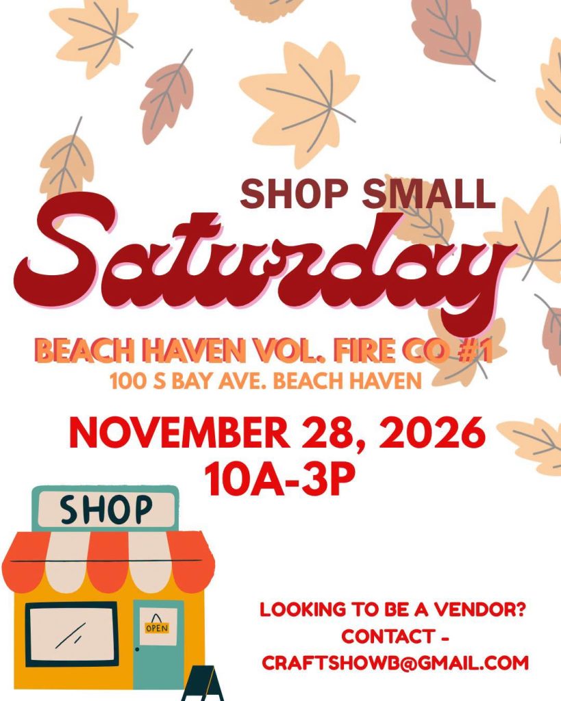 Flyer promoting Shop Small Saturday at Beach Haven Volunteer Fire Company #1, located at 100 S. Bay Avenue in Beach Haven, on November 28, 2026, from 10 a.m. to 3 p.m. The flyer features autumn-colored leaves on a white background and an illustrated storefront with a “Shop” sign. Local vendors interested in participating can contact craftshowb@gmail.com.