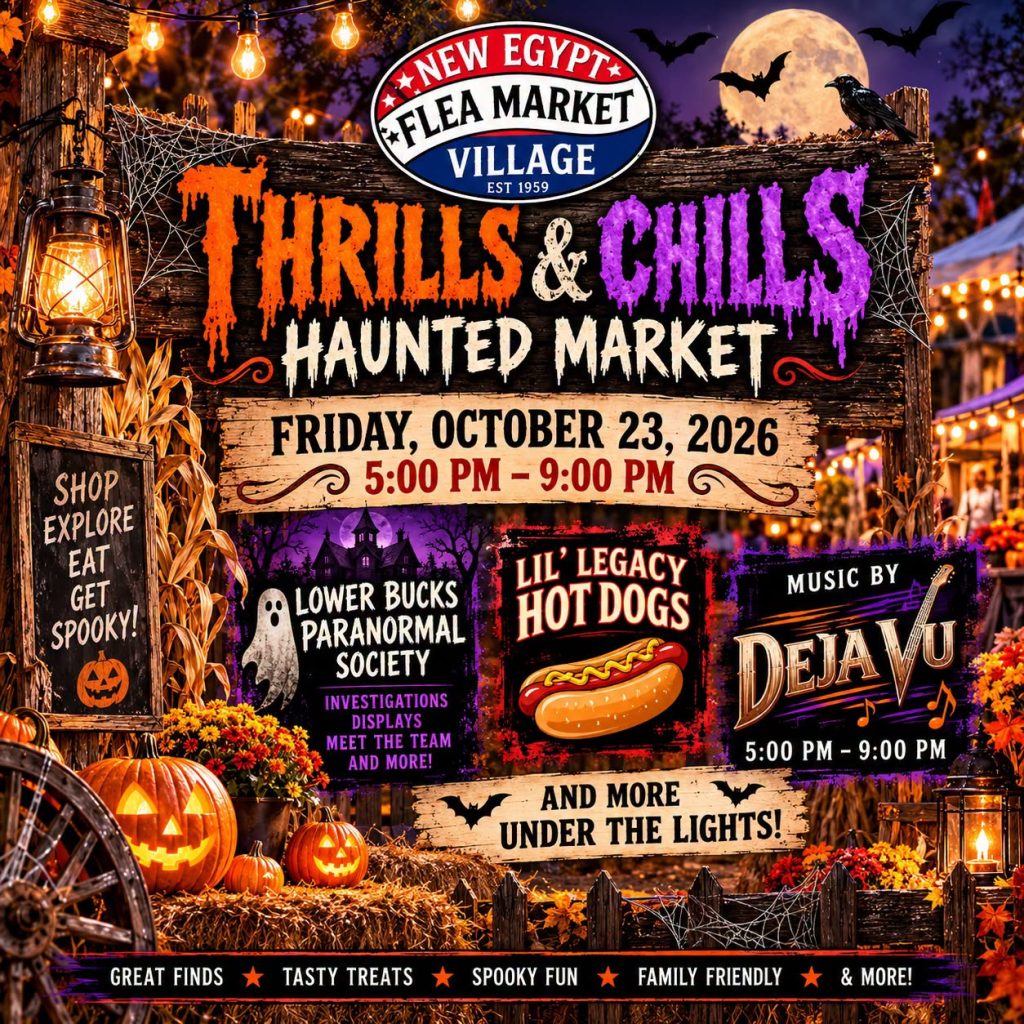 Flyer for New Egypt Flea Market Village’s “Thrills & Chills Haunted Market” on Friday, October 23, 2026, from 5–9 p.m. The family-friendly event features spooky fun, shopping, food, and entertainment, including Lower Bucks Paranormal Society with investigations and displays, Lil’ Legacy Hot Dogs, and live music by Deja Vu from 5–9 p.m. The flyer has a Halloween theme with pumpkins, bats, cobwebs, lanterns, and a full moon.