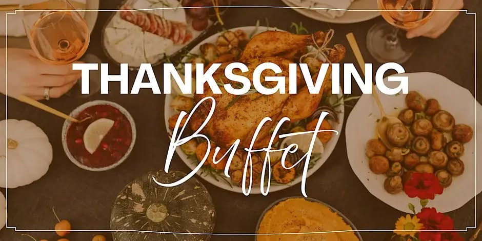 A Thanksgiving buffet flyer featuring an overhead view of a holiday spread with roasted turkey, vegetables, cranberry sauce, side dishes, and wine glasses. The words “Thanksgiving Buffet” appear prominently in white lettering over the image.