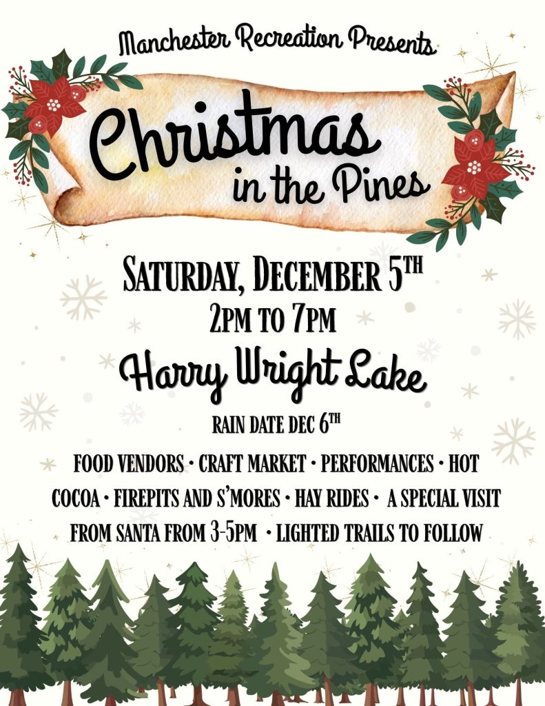 Flyer for Manchester Recreation’s “Christmas in the Pines” on Saturday, December 5, from 2 p.m. to 7 p.m. at Harry Wright Lake, with a rain date of December 6. Activities include food vendors, a craft market, performances, hot cocoa, firepits and s’mores, hayrides, a special visit from Santa from 3 p.m. to 5 p.m., and illuminated trails to follow. The flyer features a rustic holiday design with red poinsettias, green pine branches, falling snowflakes, and evergreen trees along the bottom.
