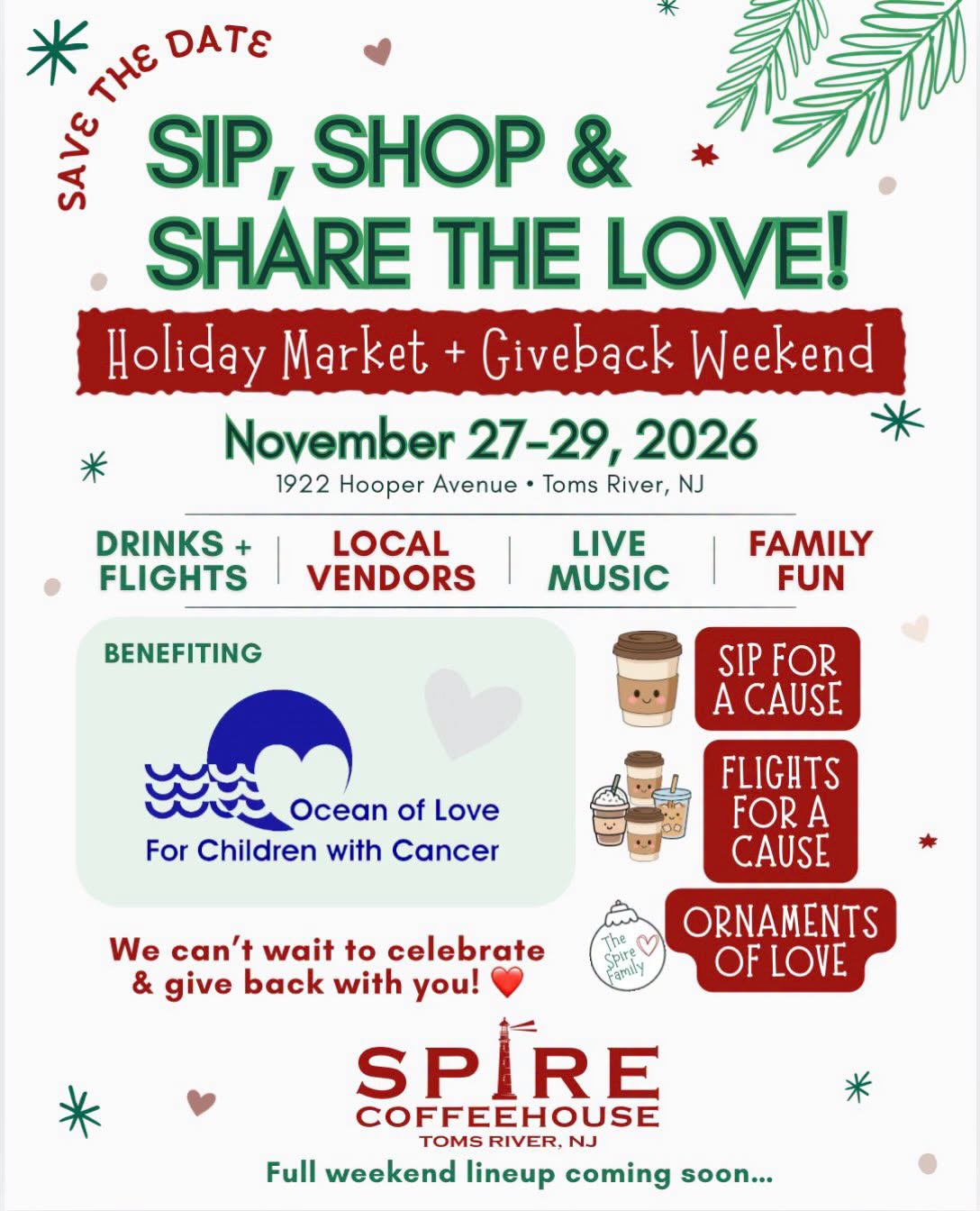 Flyer for “Sip, Shop & Share the Love!” Holiday Market + Giveback Weekend, November 27–29, 2026, at 1922 Hooper Avenue in Toms River, NJ. The event features drinks and flights, local vendors, live music, and family fun. Proceeds benefit Ocean of Love for Children with Cancer. Activities include “Sip for a Cause,” “Flights for a Cause,” and “Ornaments of Love.” Hosted by Spire Coffeehouse in Toms River, with the full weekend lineup coming soon.