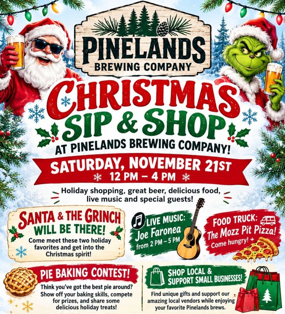 Flyer for the Christmas Sip & Shop at Pinelands Brewing Company on Saturday, November 21, 2026, from 12 p.m. to 4 p.m. The event features holiday shopping, beer, food, live music, and special guests. Visitors can meet Santa and the Grinch, enjoy live music by Joe Faronea from 2 p.m. to 5 p.m., and purchase pizza from The Mozz Pit Pizza food truck. A pie baking contest invites participants to showcase their baking skills and compete for prizes. Attendees can also shop with local vendors and support small businesses. The festive holiday-themed flyer features Santa, the Grinch, Christmas lights, snowflakes, evergreen branches, and holiday decorations.