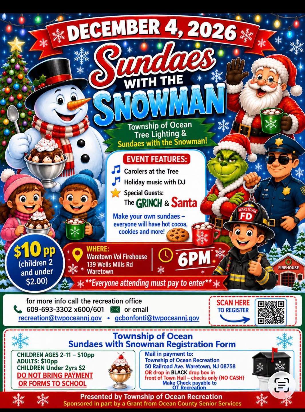 Flyer for the Township of Ocean’s “Sundaes with the Snowman” and Christmas tree lighting event on Friday, December 4, 2026, at 6 p.m. at the Waretown Volunteer Firehouse, 139 Wells Mills Road, Waretown, NJ. Activities include carolers, holiday music with a DJ, Christmas tree lighting, and special guests Santa and the Grinch. Attendees can make their own sundaes and enjoy hot cocoa, cookies, and more. Admission is $10 per person, including children ages 2–11 and adults; children under 2 are $2. Everyone attending must pay to enter. Registration is required by scanning the QR code. For more information, call the Recreation Office at 609-693-3302, extensions 600 or 601, or email recreation@twpoceannj.gov or gcbonfonti@twpoceannj.gov. The colorful holiday flyer features a snowman holding an ice cream sundae, Santa Claus, the Grinch, a police officer, and children dressed in winter and firefighter attire. Presented by Township of Ocean Recreation and partially sponsored by an Ocean County Senior Services grant.