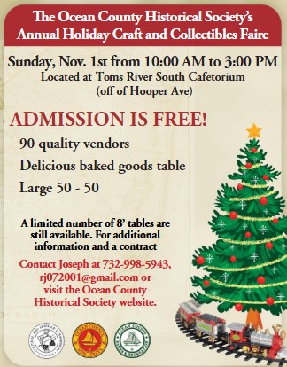 A flyer for the Ocean County Historical Society’s Annual Holiday Craft and Collectibles Faire on Sunday, November 1, from 10 a.m. to 3 p.m. at the Toms River South Cafetorium, off Hooper Avenue. Admission is free. The event features 90 quality vendors, a delicious baked goods table, and a large 50/50 drawing. A limited number of 8-foot vendor tables are still available. For more information or a vendor contract, contact Joseph at 732-998-5943, email rj072001@gmail.com, or visit the Ocean County Historical Society website. The flyer has a vintage cream and red design with a decorated Christmas tree, wrapped presents, and a model train along the bottom.